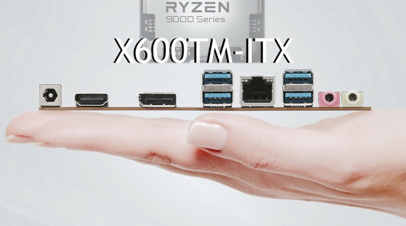 ASRock представила X600TM-ITX  первую плату Mini-ITX с поддержкой AMD Ryzen 9000